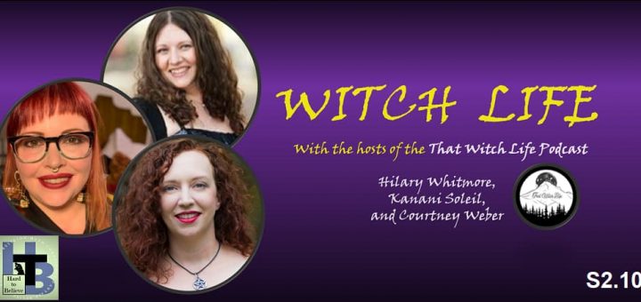 Hard to Believe #035 – Witch Life - with Hilary Whitmore, Kanani Soleil, and Courtney Weber