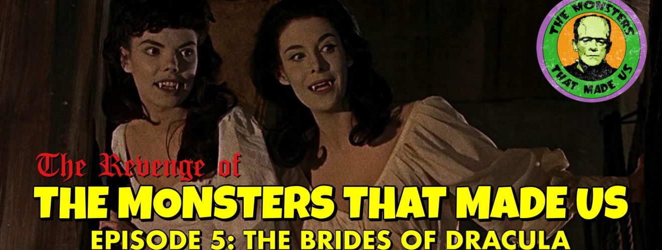 The Revenge of the Monsters That Made Us #5: The Brides of Dracula