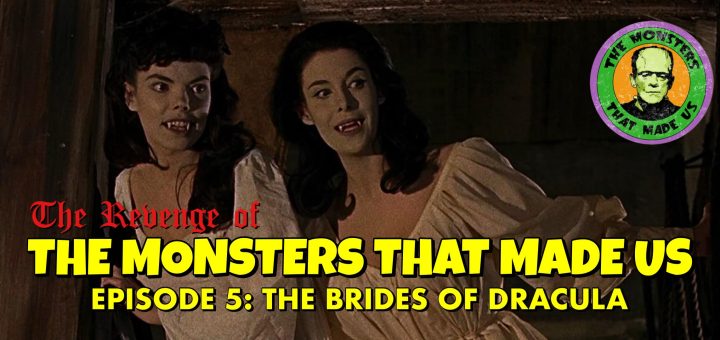 The Revenge of the Monsters That Made Us #5: The Brides of Dracula