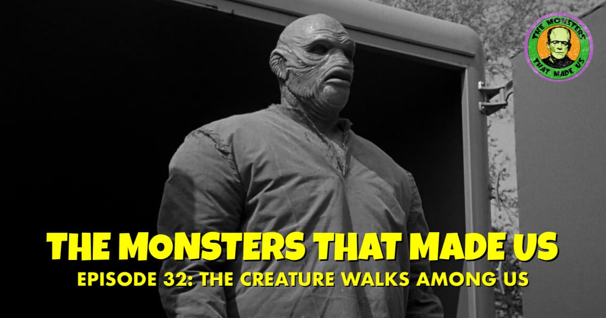 The Monsters That Made Us #32 - The Creature Walks Among Us (1956)