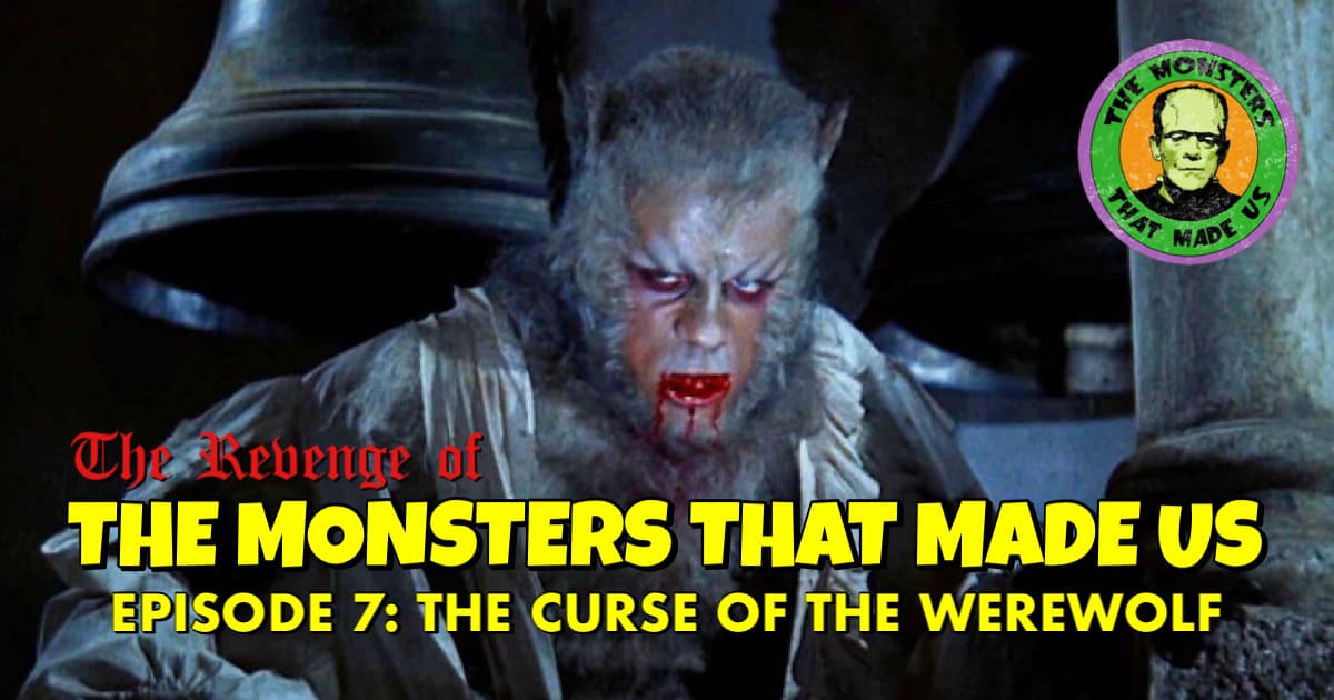 The Revenge of the Monsters That Made Us #7: The Curse of the Werewolf