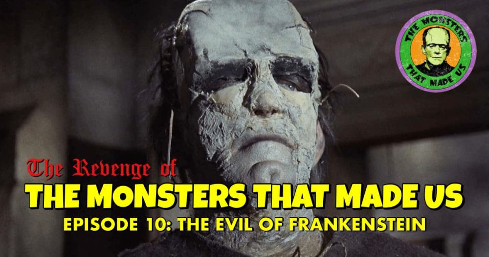 The Revenge of the Monsters That Made Us #10: The Evil of Frankenstein