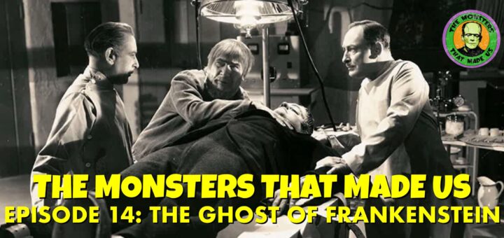The Monsters That Made Us #14 - The Ghost of Frankenstein (1942)