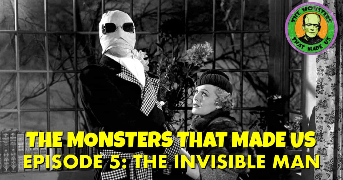 The Monsters That Made Us #5 - The Invisible Man