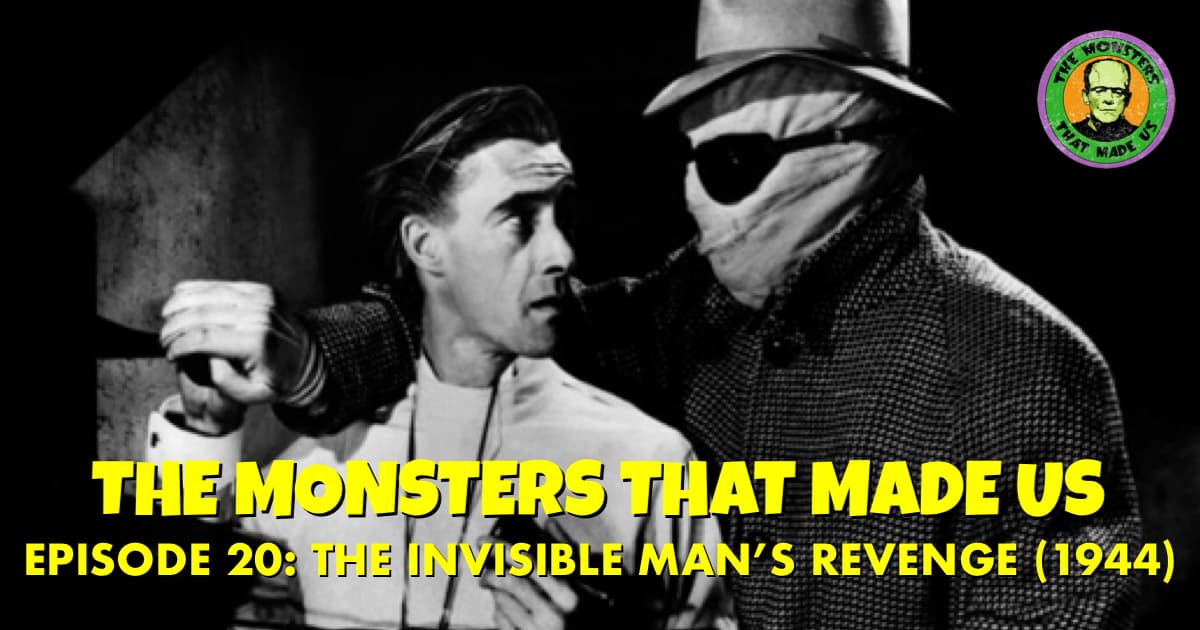 The Monsters That Made Us #20 - The Invisible Man's Revenge (1944)