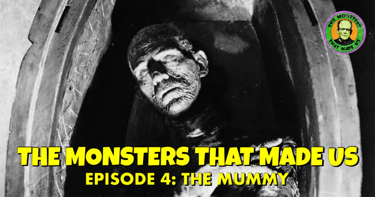 The Monsters That Made Us #4 - The Mummy (1932)