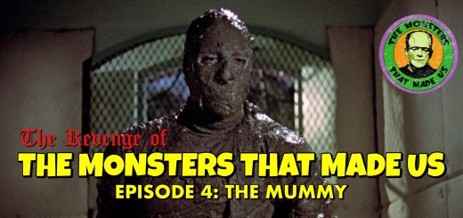 The Revenge of the Monsters That Made Us #4: The Mummy