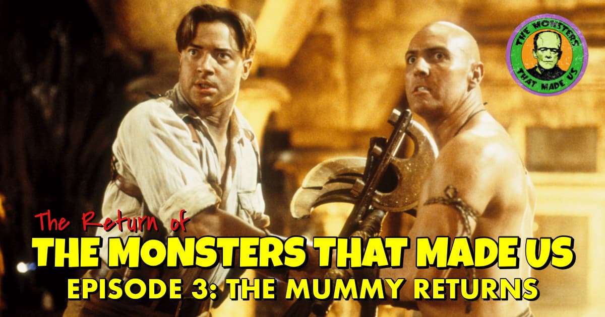 The Return of the Monsters That Made Us #3 - The Mummy Returns (2001)
