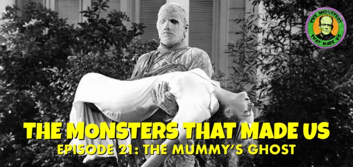 The Monsters That Made Us #21 - The Mummy's Ghost (1944)