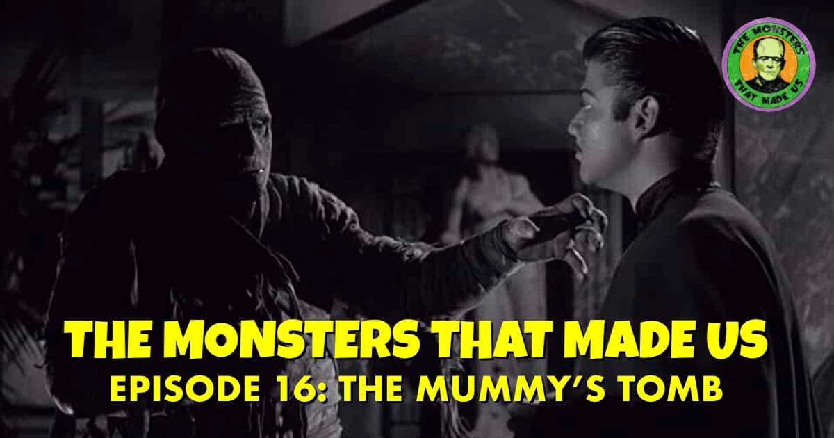 The Monsters That Made Us #16 - The Mummy's Tomb (1942)