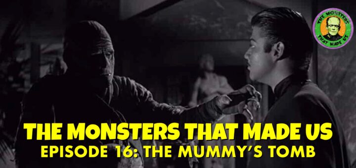 The Monsters That Made Us #16 - The Mummy's Tomb (1942)