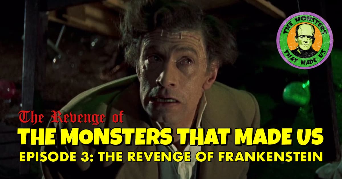 The Revenge of the Monsters That Made Us #3: The Revenge of Frankenstein