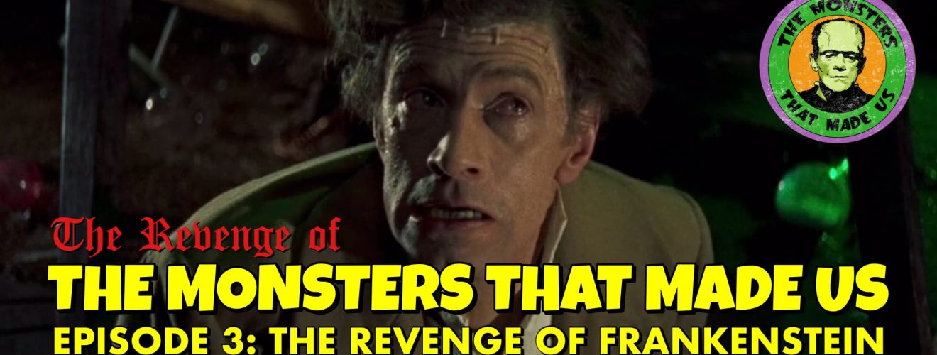 The Revenge of the Monsters That Made Us #3: The Revenge of Frankenstein