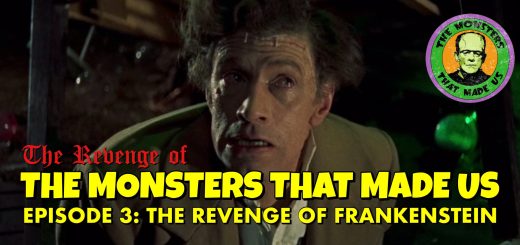 The Revenge of the Monsters That Made Us #3: The Revenge of Frankenstein