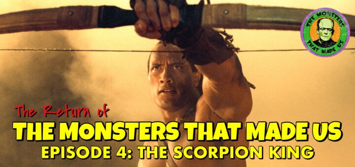 The Return of the Monsters That Made Us #4: The Scorpion King (2002)