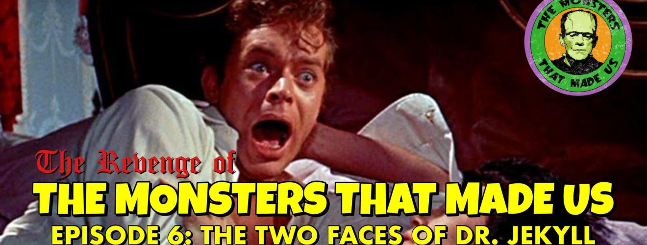 The Revenge of the Monsters That Made Us #6: The Two Faces of Dr. Jekyll