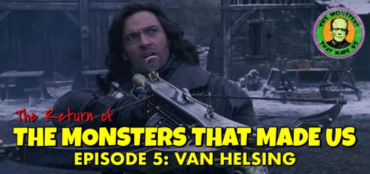 The Return of the Monsters That Made Us #5: Van Helsing (2004)