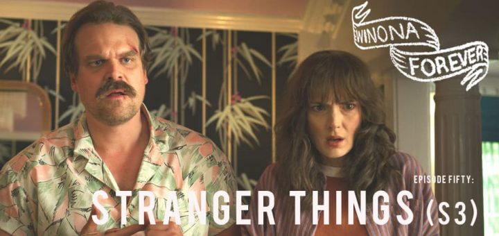 Winona Forever #050 – Stranger Things: Season Three (2019)