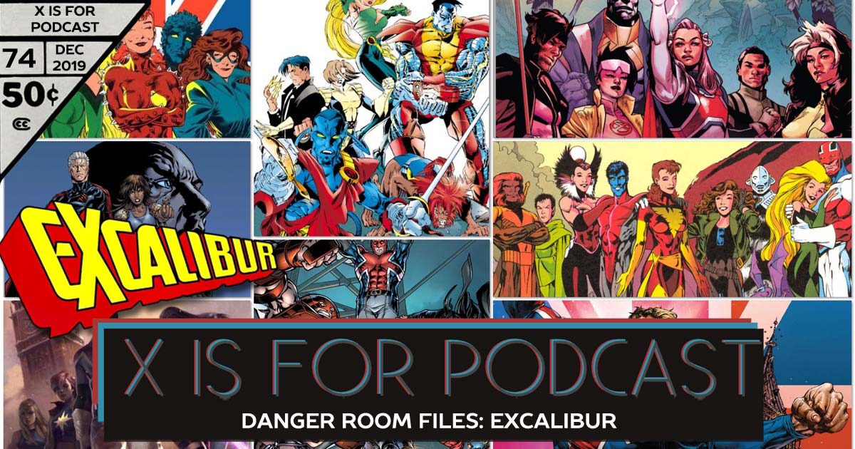 X is for Podcast #074 – Danger Room Files: Jump in on the X-Perience with Excalibur!