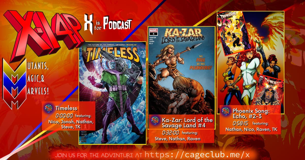 XI4P 281 -- Timeless, Ka-Zar: Lord Of The Savage Land #4, & The Phoenix Force!
