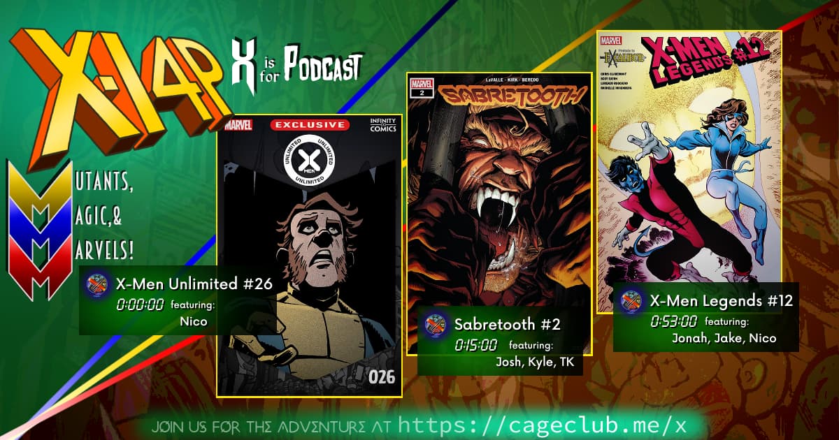 XI4P 306 -- X-Men Unlimited #26, Sabretooth #2, & X-Men Legends #12!