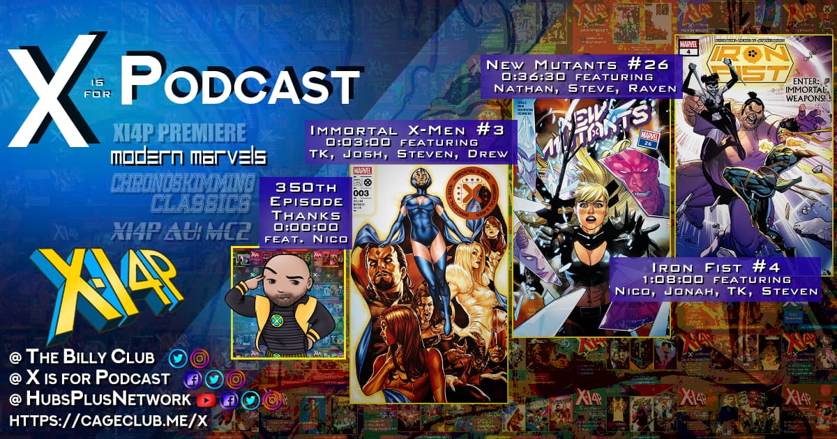 XI4P Modern Marvels: 350th Episode Celebration -- Immortal X-Men #3, New Mutants #26, Iron Fist #4!