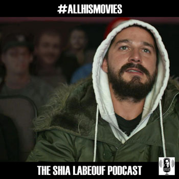 ALLHISMOVIES: The Shia LaBeouf Podcast