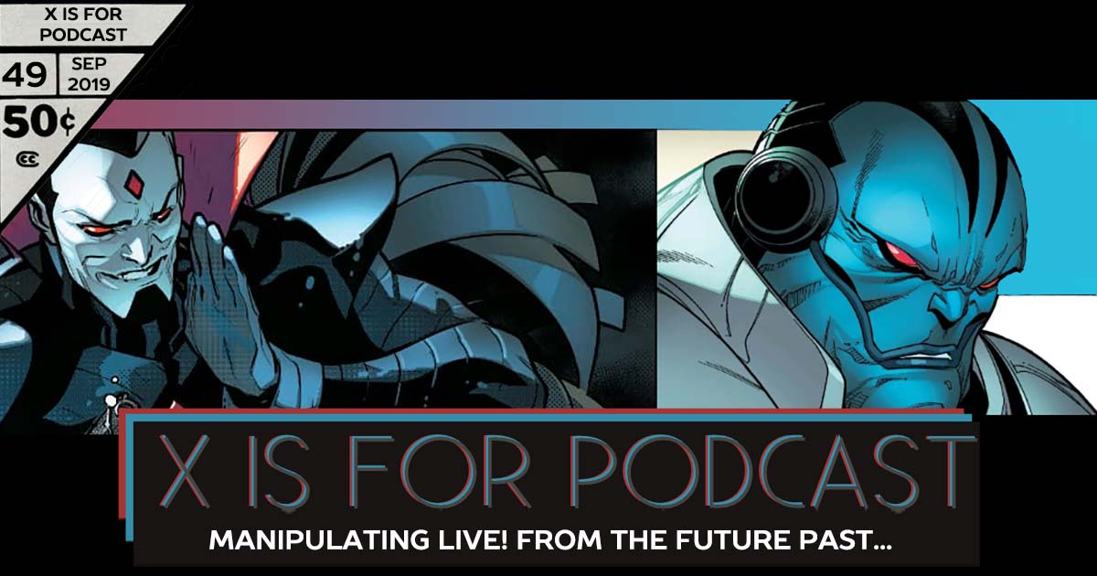 X is for Podcast #049 – Dawn of X: Manipulating Live! From The Future Past... It's Akabba Or Essex: An Apoc/Sinister Gene-Splicing Gameshow From Hell