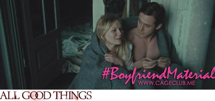#BoyfriendMaterial #014 – All Good Things (2010)