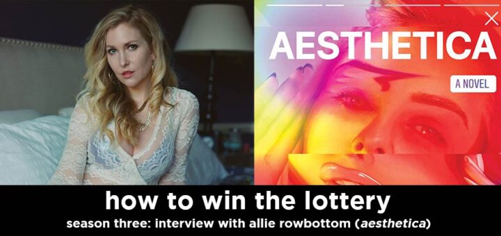 how to win the lottery s3e20 – allie rowbottom interview (author of aesthetica)