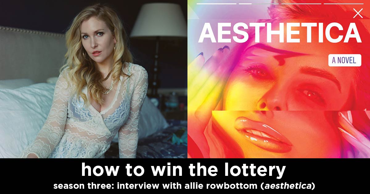 how to win the lottery s3e20 – allie rowbottom interview (author of aesthetica)