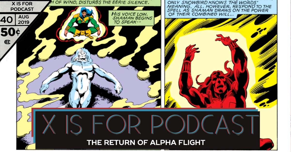 X is for Podcast #040 – The Return of Alpha Flight