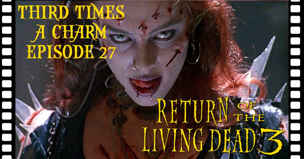 Third Time's A Charm #027 – Return of the Living Dead III (1993)