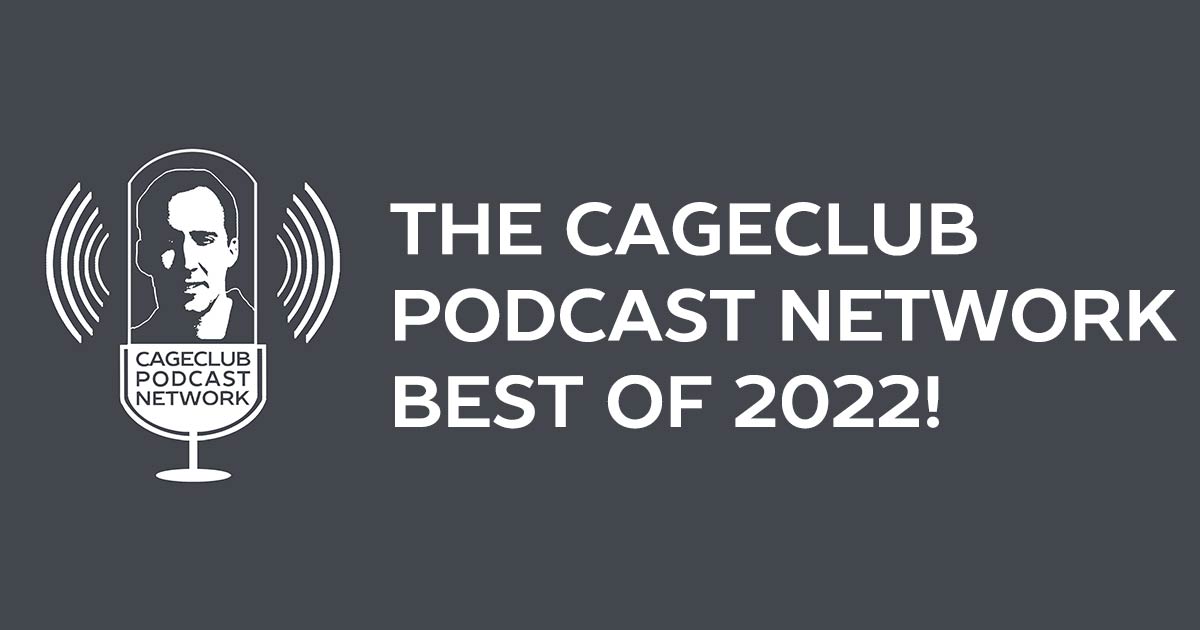 The CageClub Podcast Network: Best of 2022!