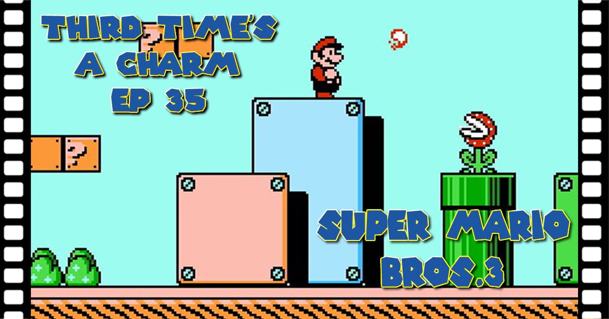 Third Time's A Charm #035 – Super Mario Bros. 3