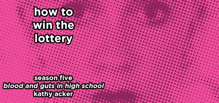how to win the lottery s5e6 – blood and guts in high school by kathy acker