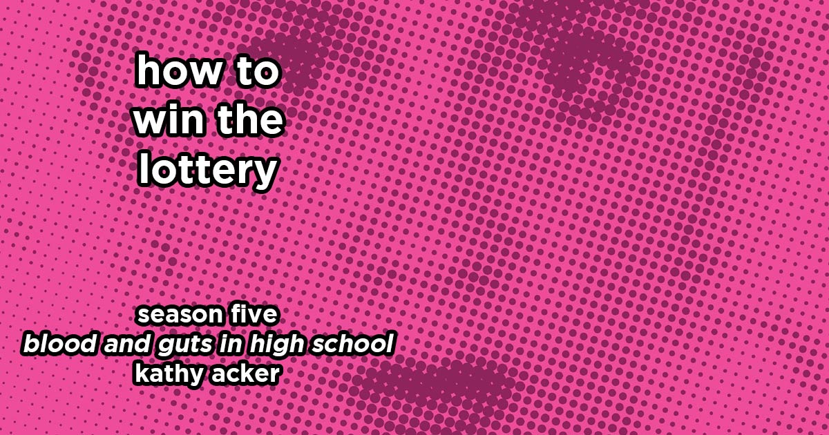 how to win the lottery s5e6 – blood and guts in high school by kathy acker