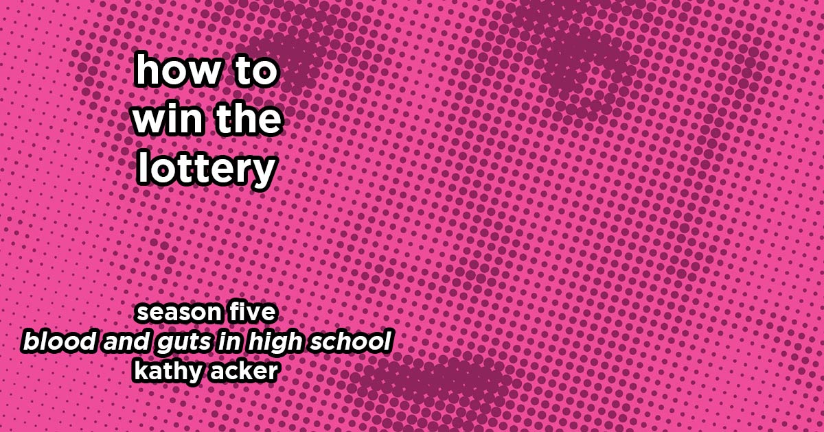 how to win the lottery s5e6 – blood and guts in high school by kathy acker