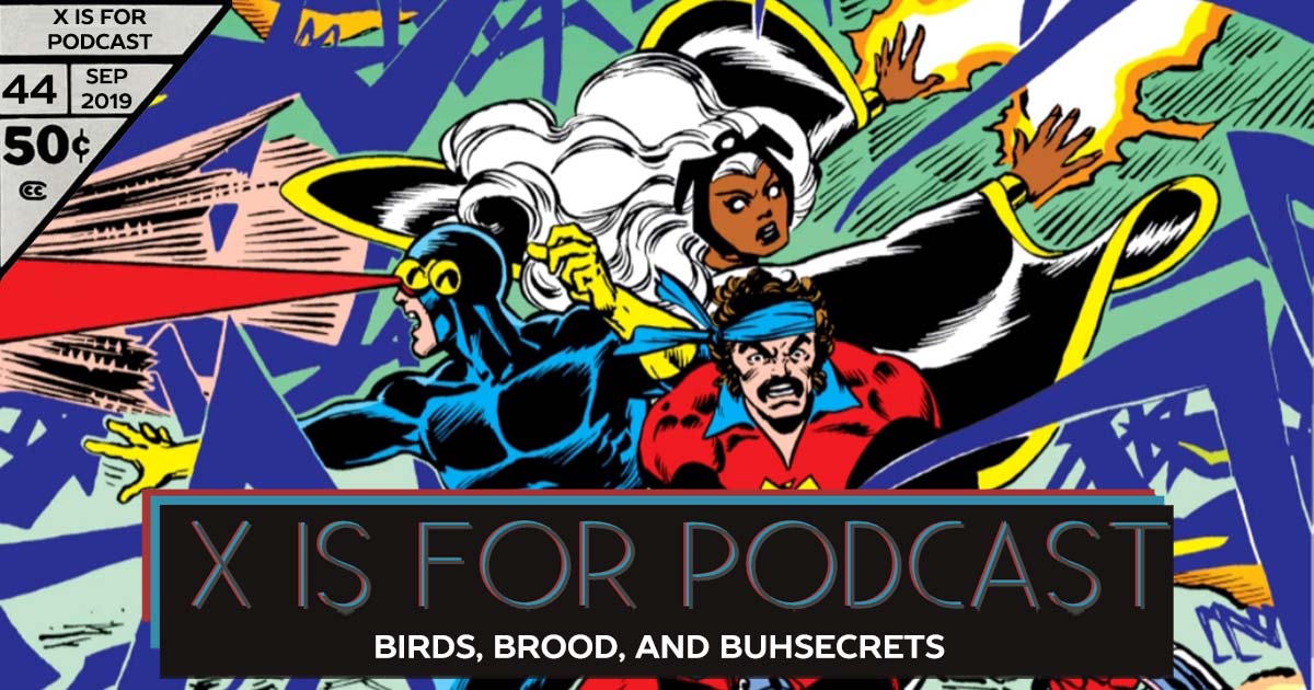 X is for Podcast #044 – Birds, Brood, and Buhsecrets