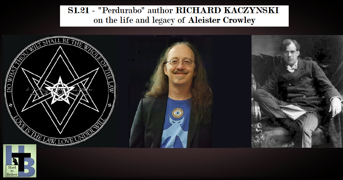 Hard to Believe #021 – The Life of Aleister Crowley - With "Perdurabo" Author Richard Kaczynski