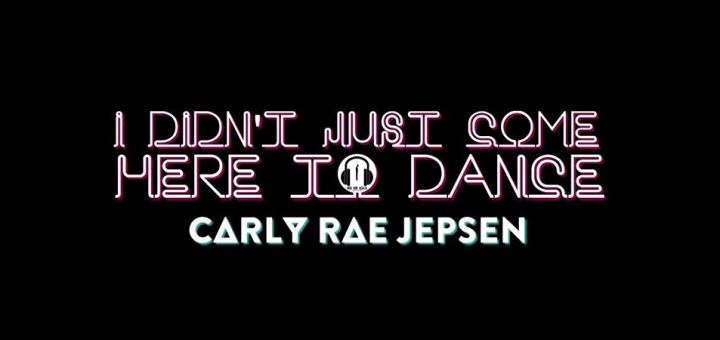 The Carly Rae Jepsen E•MO•TION Minute: I Didn't Just Come Here to Dance (E•MO•TION)