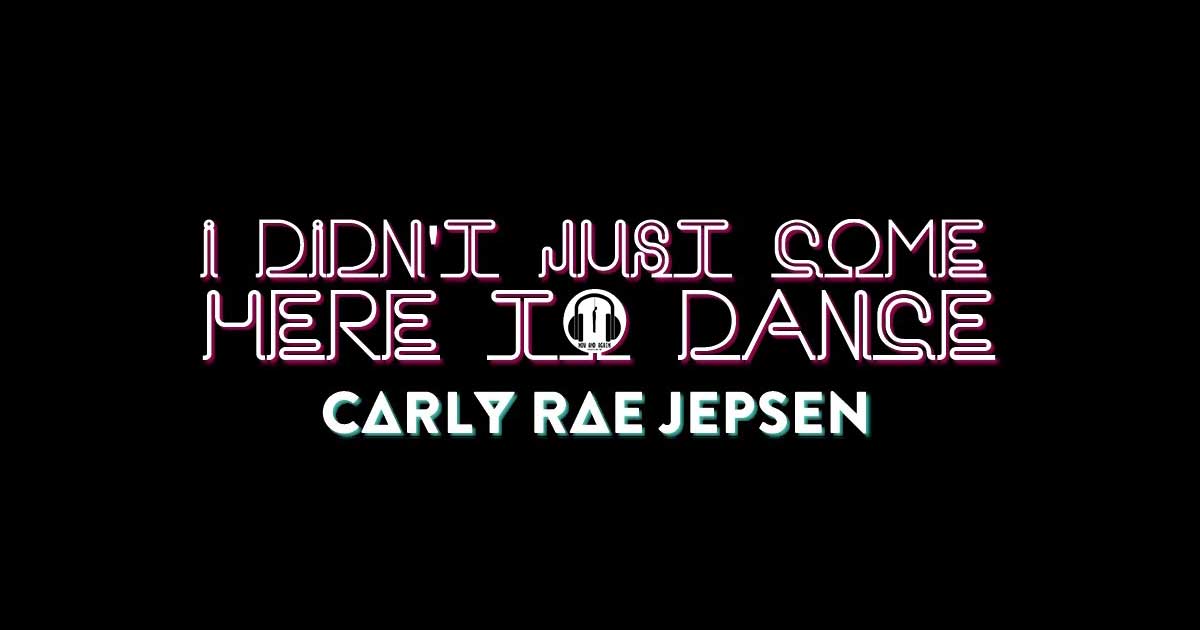 The Carly Rae Jepsen E•MO•TION Minute: I Didn't Just Come Here to Dance (E•MO•TION)