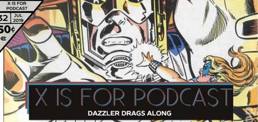 X is for Podcast #032 – Dazzler Drags Along