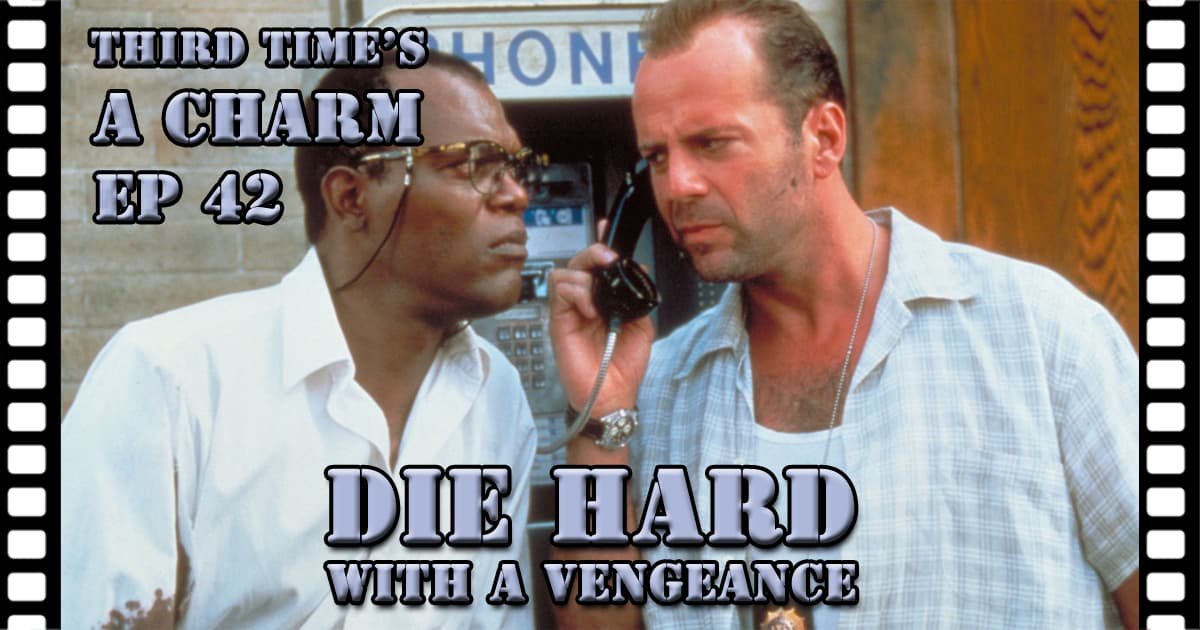 Third Time's A Charm #042 – Die Hard With A Vengeance (1995)
