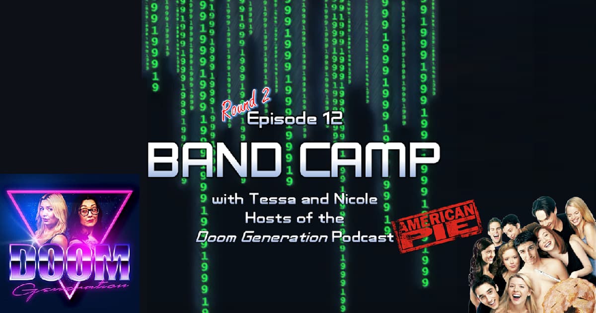 1999: The Podcast #012 – American Pie: "Band Camp" with Tessa and Nicole of the Doom Generation Podcast