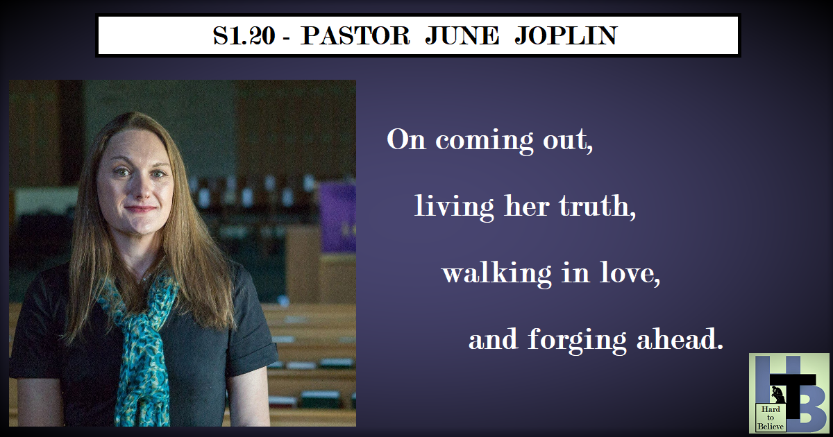 Hard to Believe #020 – Pastor June Joplin