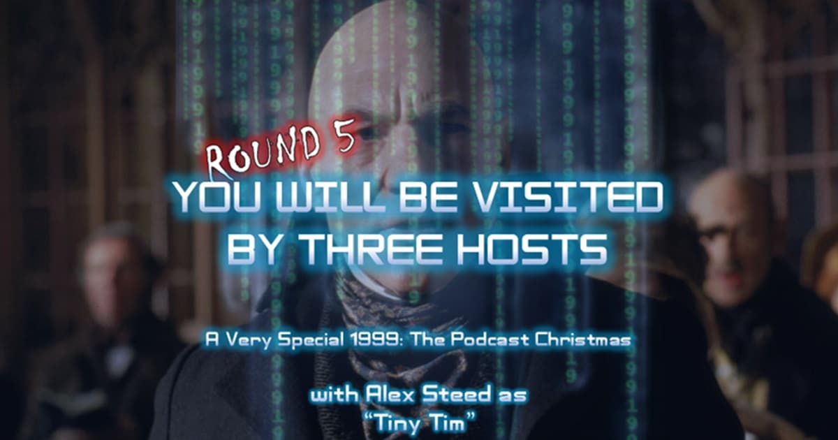 1999: The Podcast #046 - A Christmas Carol - "You Will Be Visited By Three Hosts - A Very Special 1999: The Podcast Christmas" with Alex Steed