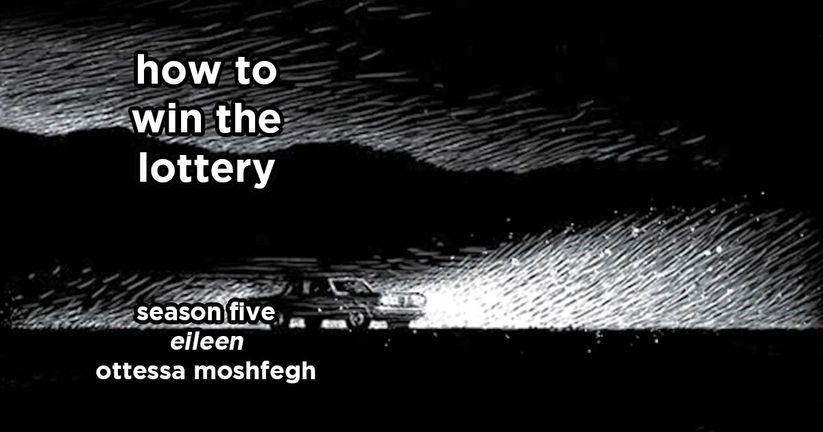 how to win the lottery s5e3 – eileen by ottessa moshfegh