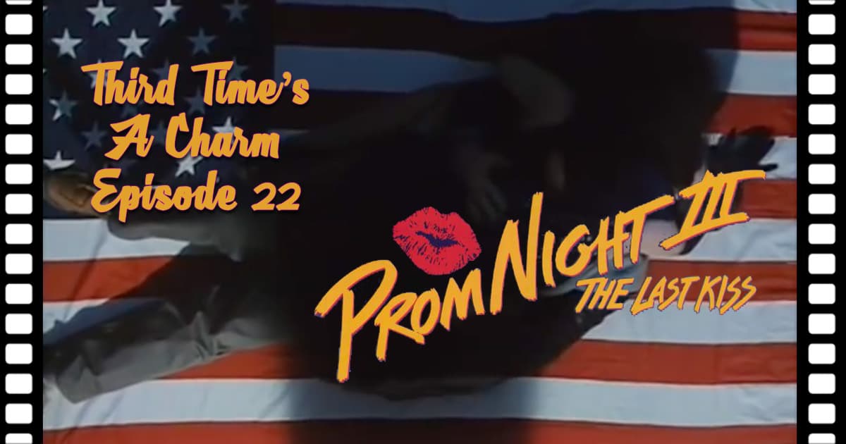 Third Time's A Charm #022 – Prom Night III: The Last Kiss