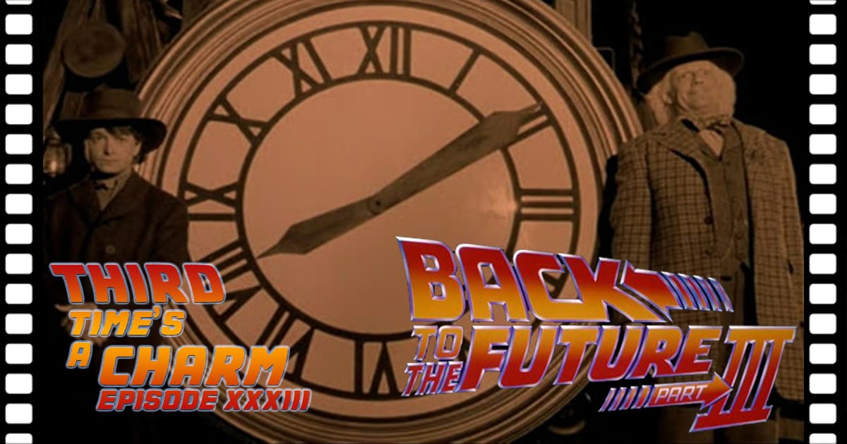 Third Time's A Charm #033 – Back to the Future Part III (1990)